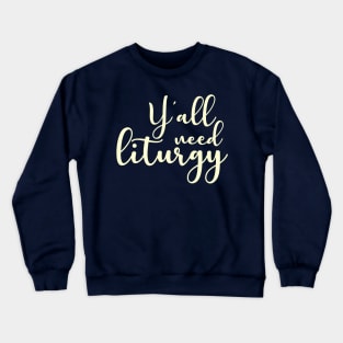 Y'all Need Liturgy Crewneck Sweatshirt